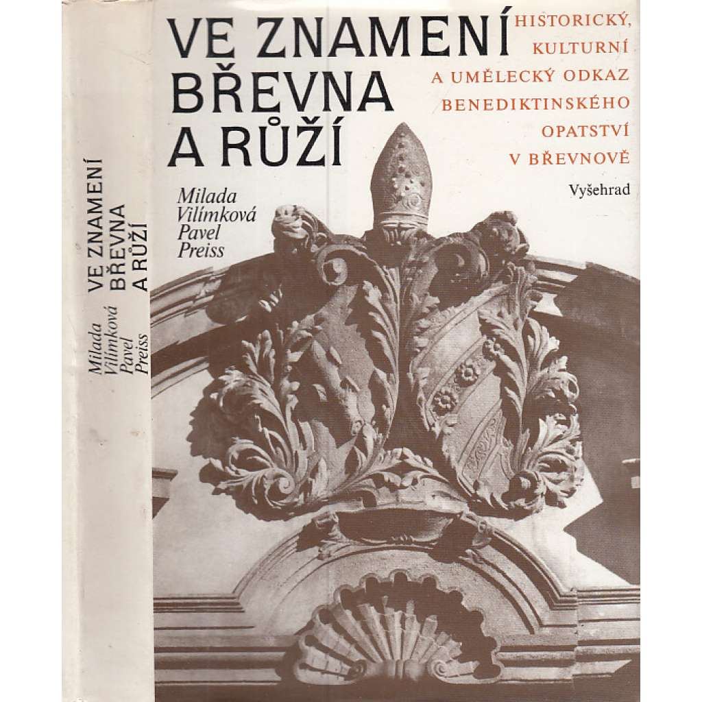 Ve znamení břevna a růží (benediktíni, Břevnovský klášter, Praha Břevnov) Historický, kulturní a umělecký odkaz benediktinského opatství v Břevnově a jeho dějiny