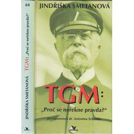 TGM - Proč se neřekne pravda? Prezident Masaryk - Ze vzpomínek dr. Antonína Schenka