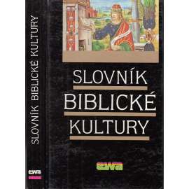 Slovník biblické kultury [výklad pojmů z Bible, křesťanství, judaismus, náboženství, liturgie, Starý a Nový Zákon]