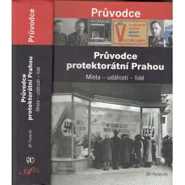 Průvodce protektorátní Prahou. Místa - události - lidé [Protektorát, Praha, 2. světová válka]