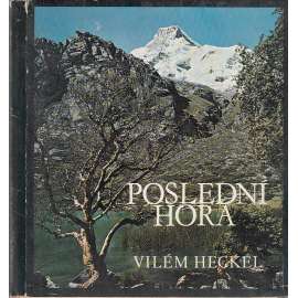 Poslední hora (horolezectví - fotografie Vilém Heckel, Expedice Peru 1970)