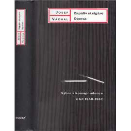 Zapáliv si cigáro. Operas [Josef Váchal - Výbor z korespondence z let 1940-1962, dopisy]