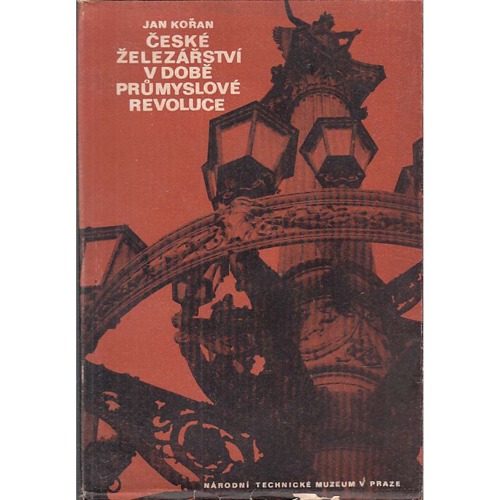 České železářství v době průmyslové revoluce [hutnictví kovů, ocel, ocelářství, vysoké pece, výroba železa, železo, průmysl, továrny ad.] [Sborník Národního technického muzea v Praze 17.]