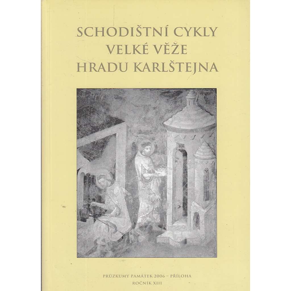 Schodištní cykly velké věže hradu Karlštejna - Karlštejn [Průzkumy památek 2006 - příloha ročník XIII.]