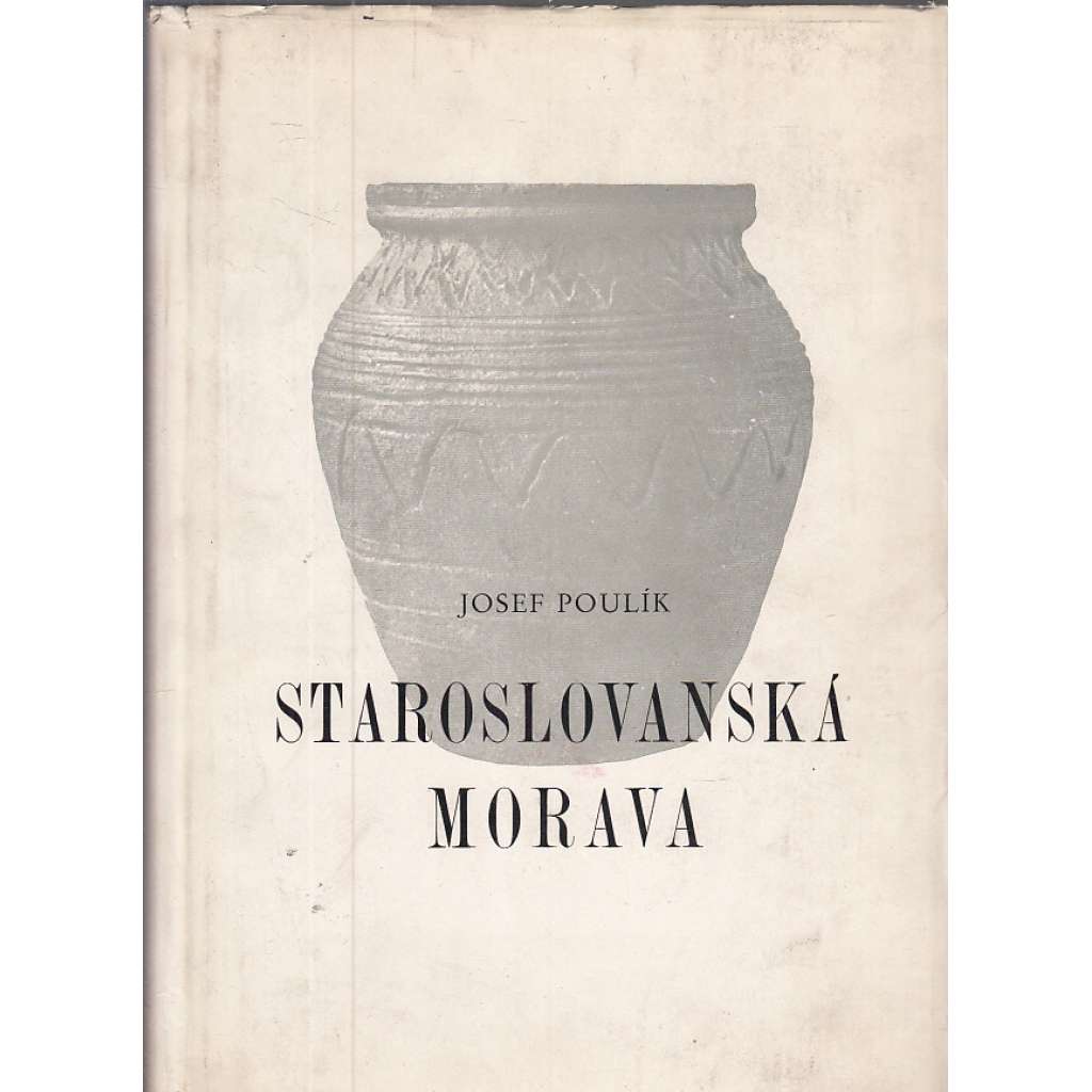 Staroslovanská Morava [Velká Morava, Velkomoravská říše, archeologie - Monumenta archaeologica, tom. I.]
