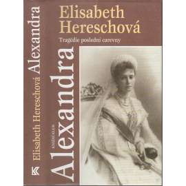 Alexandra - tragédie poslední carevny [manželka - ruský car Mikuláš II., Romanovci, Rusko, dějiny; Alexandra Fjodorovna Ruská]