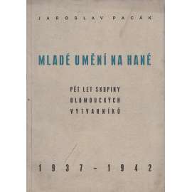 Mladé umění na Hané (Skupina olomouckých výtvarníků 1937-1942, architekt Lubomír Šlapeta, Karel Svolinský aj.)