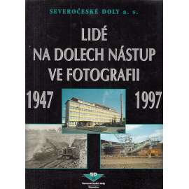 Lidé na dolech Nástup ve fotografii 1947 - 1997 [hornictví, horníci, fotografie, Tušimice]