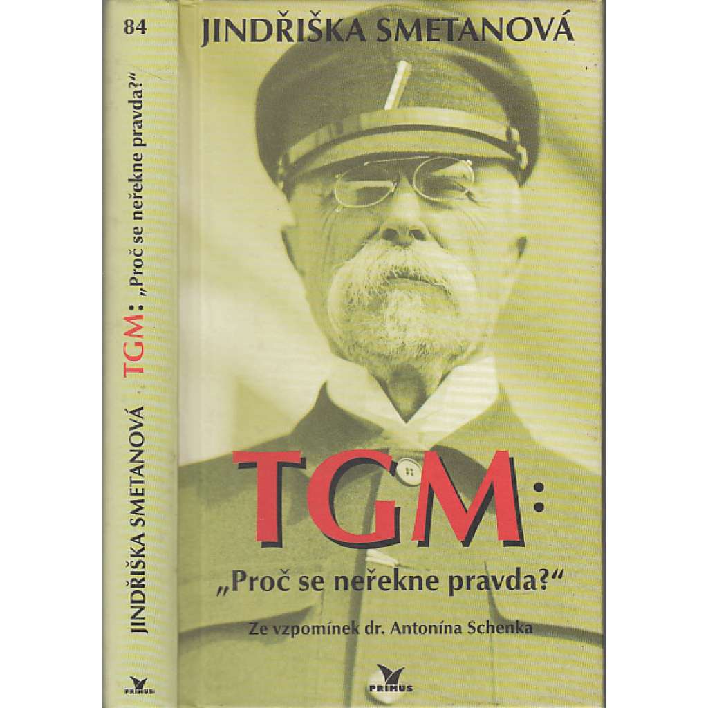 TGM - Proč se neřekne pravda? Prezident Masaryk - Ze vzpomínek dr. Antonína Schenka