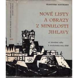 Nové listy a obrazy z minulosti Jihlavy (Jihlava) - Od třicetileté války k revolučnímu roku 1848.