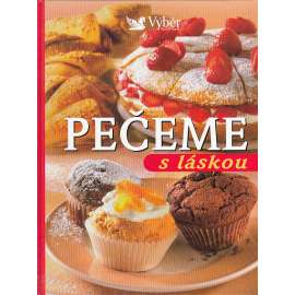 Pečeme s láskou [pečení, recepty - těsto, koláče, dorty, moučníky, sladké` kuchařka]