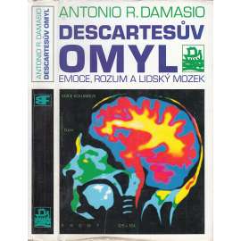 Descartesův omyl Emoce, rozum a lidský mozek Descartesův omyl Emoce, rozum a lidský mozek
