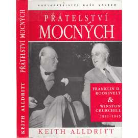 Přátelství mocných - Franklin D. Roosevelt a Winston Churchill 1941-1945 [2. světová válka, prezident USA a předseda vlády Velké Británie]