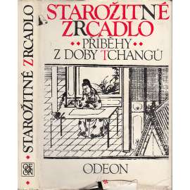 Starožitné zrcadlo: Příběhy z doby Tchangů - Výbor čínských povídek [Čína, čínské povídky]