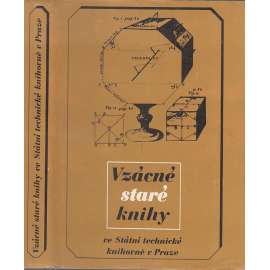 Vzácné staré knihy ve Státní technické knihovně v Praze [soupis starých tisků - Národní technická knihovna, staré tisky, technika, přírodní vědy]