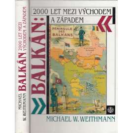 Balkán - 2000 let mezi východem a západem