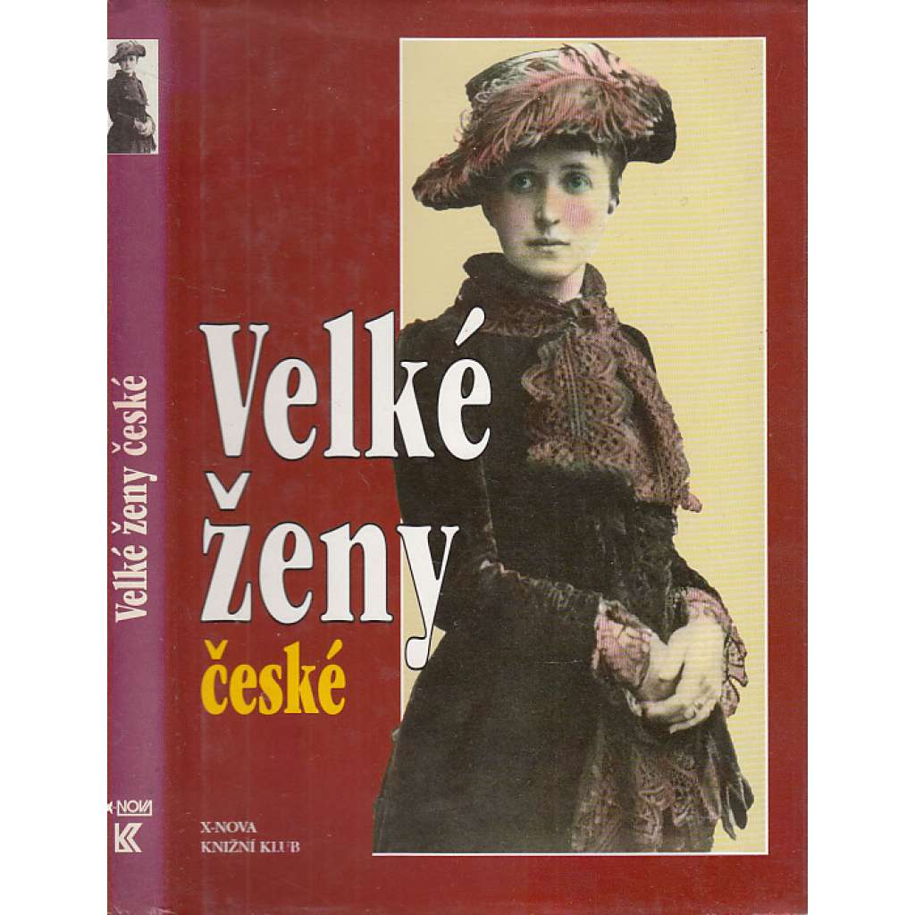 Velké ženy české [mj. Destinnová, Božena Němcová, Milena Jesenská, Milada Horáková, Zdeňka Braunerová, Charlotta Masaryková ad.]