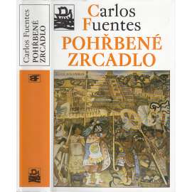 Pohřbené zrcadlo [Latinská Amerika, Mexiko, Jižní a Střední Amerika - kultura a dějiny] (edice Kolumbus)