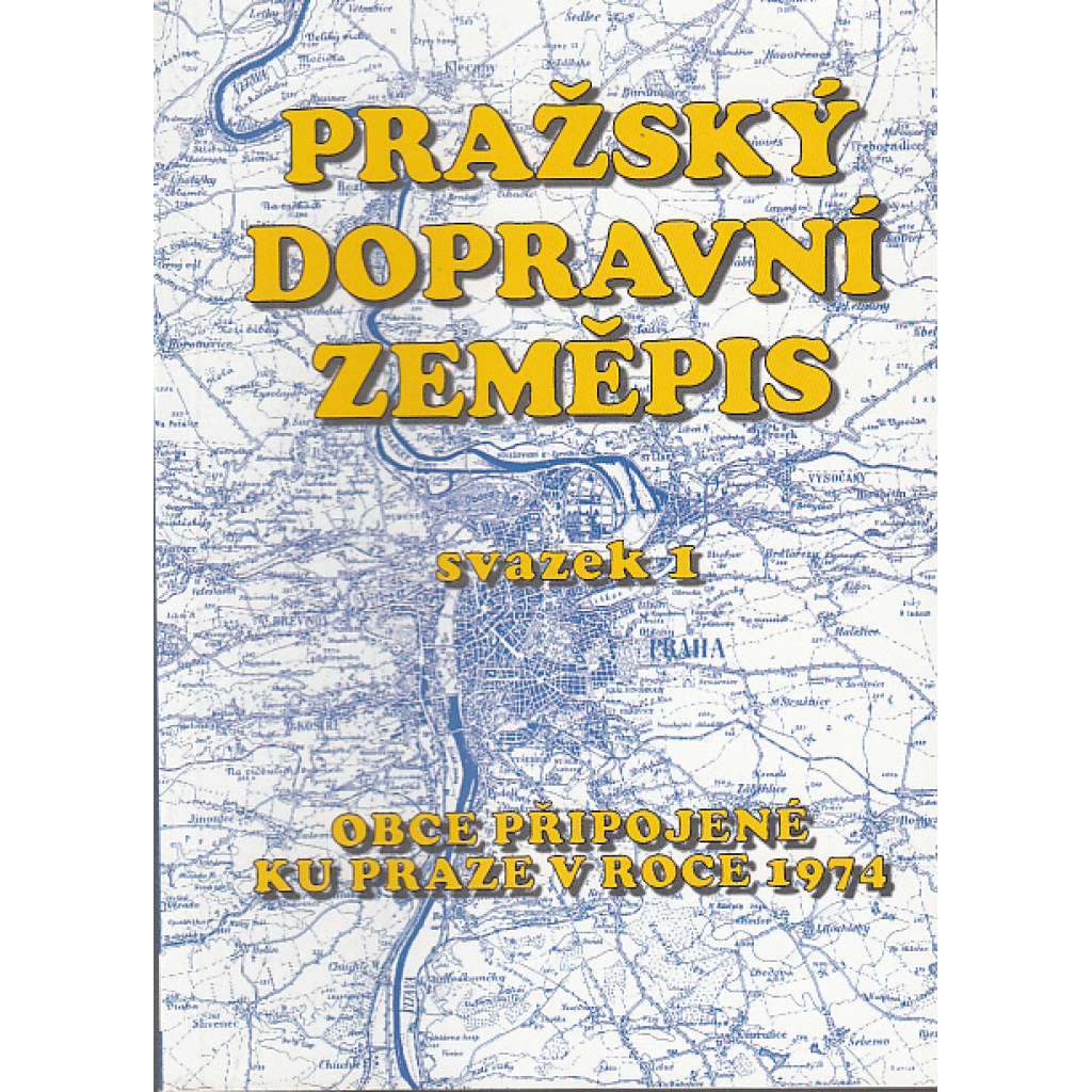 Pražský dopravní zeměpis, svazek 1. Obce připojené ku Praze v roce 1974