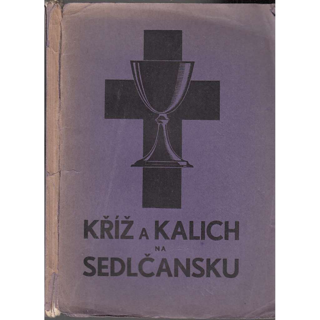 Kříž a kalich na Sedlčansku [Sedlčany, Votice, Sedlec - historie bratrské církve, evangelíci, církev evangelická českobratrská]