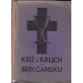 Kříž a kalich na Sedlčansku [Sedlčany, Votice, Sedlec - historie bratrské církve, evangelíci, církev evangelická českobratrská]