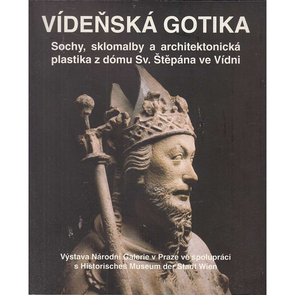 Vídeňská gotika. Sochy, sklomalby a architektonická plastika z Dómu Sv. Štěpána ve Vídni (Vídeň)