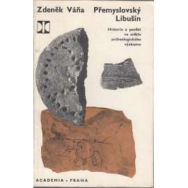 Přemyslovský Libušín [Historie a pověst ve světle archeologického výzkumu, přemyslovské hradiště, okr. Kladno; edice Památníky naší minulosti, svazek 7, archeologie]