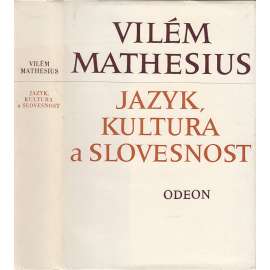 Jazyk, kultura a slovesnost [Vilém Mathesius - výbor z díla: Jazykověda, lingvistika, strukturalismus; literární kritiky, osobnosti jazykovědy]