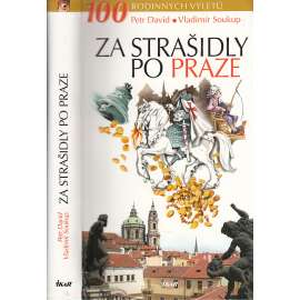 Za strašidly po Praze [Pověsti, příběhy a zajímavosti z Prahy a nejbližšího okolí. Sto tipů na výlety pro rodiče i děti - program na celý rok - Praha a strašidla, pražské pověsti, průvodce po staré Praze]