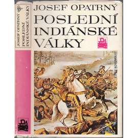 Poslední indiánské války [indiání, dobývání Západu, USA Amerika Spojené státy americké, konflikti prérijních indiánů s bělochy]