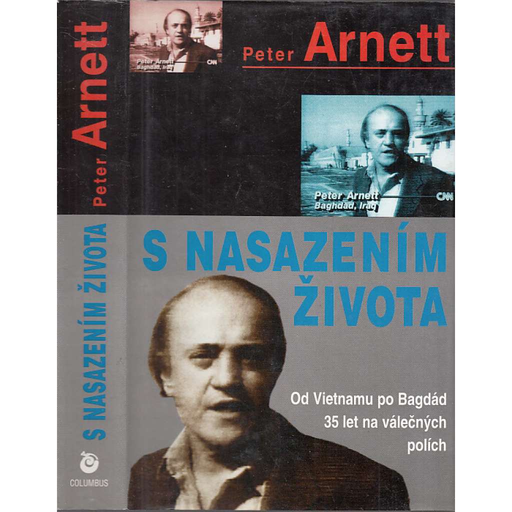 S nasazením života [od Vietnamu až po Bagdád - 35 let na válečných polích - válečný zpravodaj, novinář]