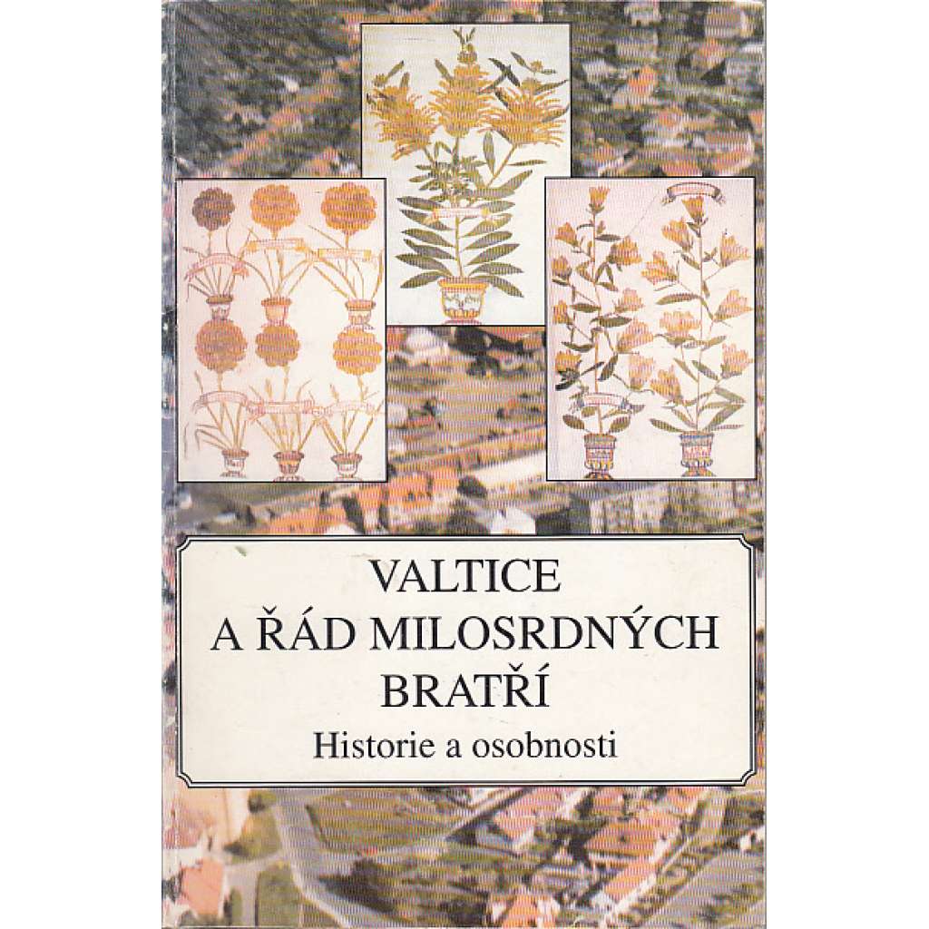 Valtice a Řád milosrdných bratří. Historie a osobnosti
