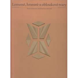 Lomené, hranaté a obloukové tvary - Česká kubistická architektura 1911-1923 (český kubismus)
