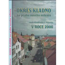 Okres Kladno na prahu nového milénia aneb Kladensko a Slánsko v roce 2000 [Kladno, Slaný, historie, fotografie, obce okresu, tj. Kamenné Žehrovice, Zlonice, Libušín, Lidice, Smečno atd.]