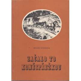 Začalo to koněspřežkou [koněspřežná železnice České Budějovice -  Linec, koňka - vyprávění o nejdelší koněspřežní železné silnici evropského kontinentu, jejím vzniku, stavbě a zániku]