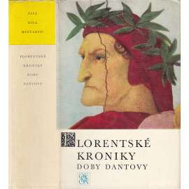 Florentské kroniky doby Dantovy (Živá díla minulosti ŽDM sv.60) [dějiny Florencie, Itálie ve středověku a za renesance, Kronika Compagni a Villani]