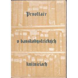 Prvotlače v banskobystrických knižniciach [Prvotisky v knihovnách města Banská Bystrica; staré tisky, knihy, inkunábule]