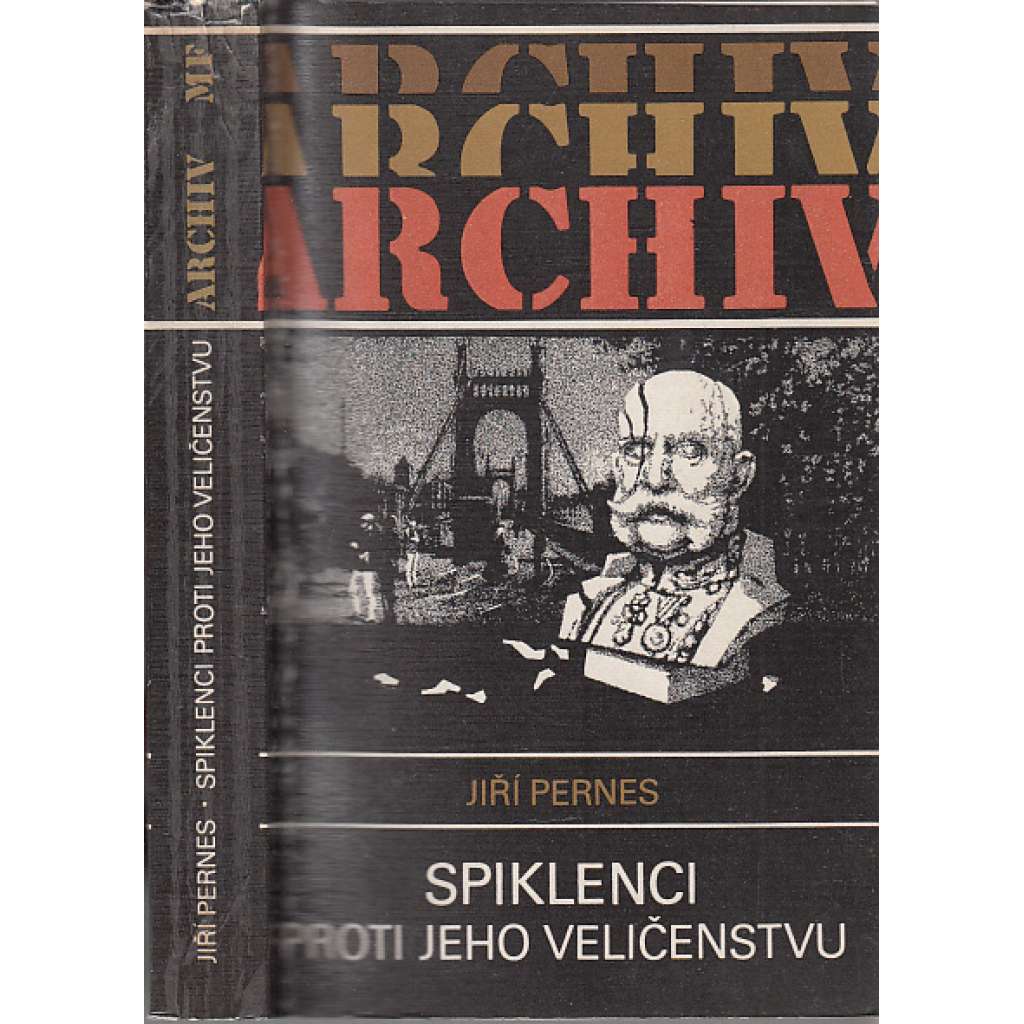 Spiklenci proti Jeho Veličenstvu (edice: Archiv, sv. 54) [Omladina, Staročeši, mladočeši, František Josef I., Rakousko-Uhersko]