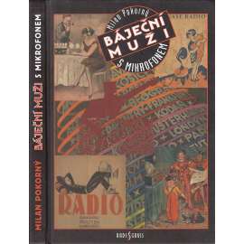 Báječní muži s mikrofonem [Z obsahu: čs. rozhlas, radiojournal, rozhlasové vysílání a jeho začátky u nás, hlasatelé, rádio]