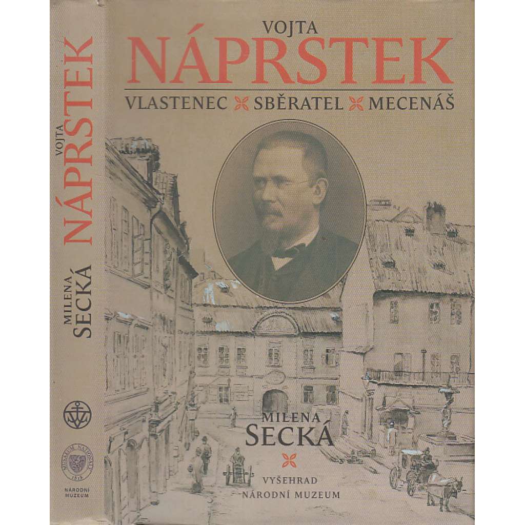 Vojta Náprstek - Vlastenec, sběratel, mecenáš [cestovatel, etnograf, zakladatel Náprstkova muzea etnografických sbírek asijských, afrických a amerických kultur]