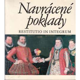 Navrácené poklady [umělecká díla navrácená v restituci - katalog výstavy, obrazy, sochy, umělecké předměty, starožitnosti, které dostaly zpět církevní řády, hrady a zámky, knihovny, konfiskace]