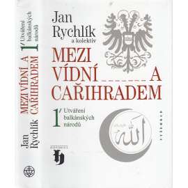 Mezi Vídní a Cařihradem 1. Utváření balkánských národů [Jugoslávie, Srbsko, Chorvatsko, Slovinsko, Černá Hora, Makedonie, Bulharsko, Rumunsko, Řecko, Dalmácie, Albánie, Bosna a Hercegovina, Osmanská říše]