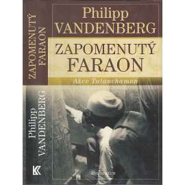 Zapomenutý faraon [Obsah: Akce Tutanchamon, starověký Egypt, archeologie - Howard Carter]