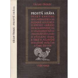 Prostá krása. Deset kapitol o lidové kultuře v Čechách a na Moravě [lidová kultura, národopis]