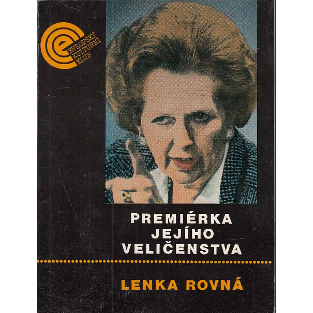 Premiérka Jejího Veličenstva [Margaret Thatcherová - britská předsedkyně vlády, dějiny Velké Británie 20. stol. Thatcher]