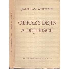 Odkazy dějin a dějepisců [české dějiny, dějepisci, historiografie, historiografové - Palacký, Tomek, Masaryk a Pekař, Krofta, Denis, o smyslu českých dějin ad.]