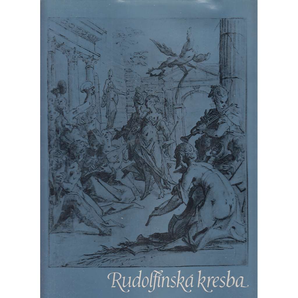 Rudolfínská kresba [manýrismus - Arcimboldo, Spranger, Savery, de Vries, Hans von Aachen, Heintz, Stevens, Vianen - umění na dvoře Rudolfa II.]