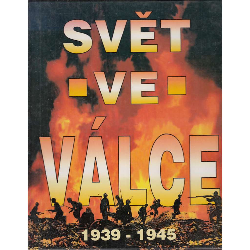 Svět ve válce 1939-1945 [Obsah: druhá světová válka, Třetí říše, Německo, Adolf Hitler, USA, SSSR, Japonsko]