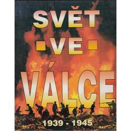 Svět ve válce 1939-1945 [Obsah: druhá světová válka, Třetí říše, Německo, Adolf Hitler, USA, SSSR, Japonsko]