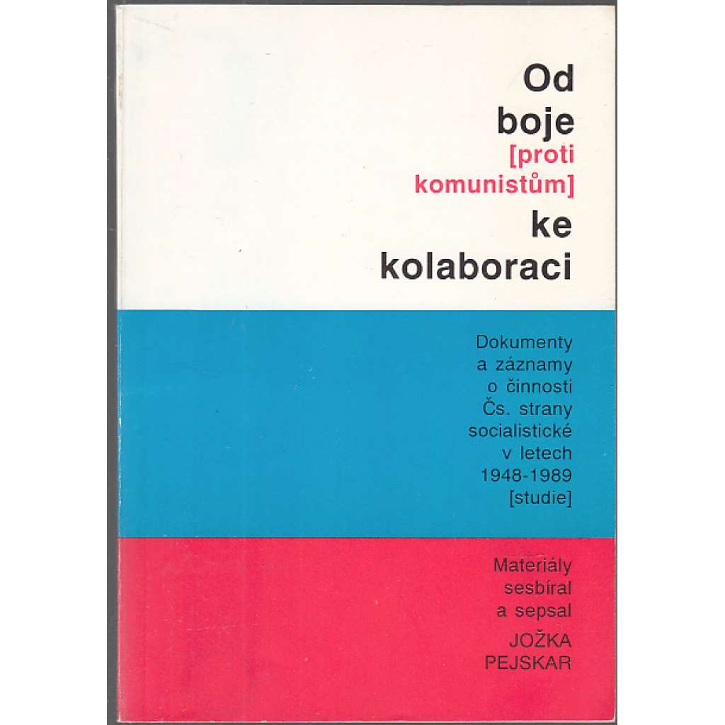 Od boje (proti komunistům) ke kolaboraci - Dokumenty a záznamy činnosti Čs. strany socialistické v letech 1948 - 1989 (studie)